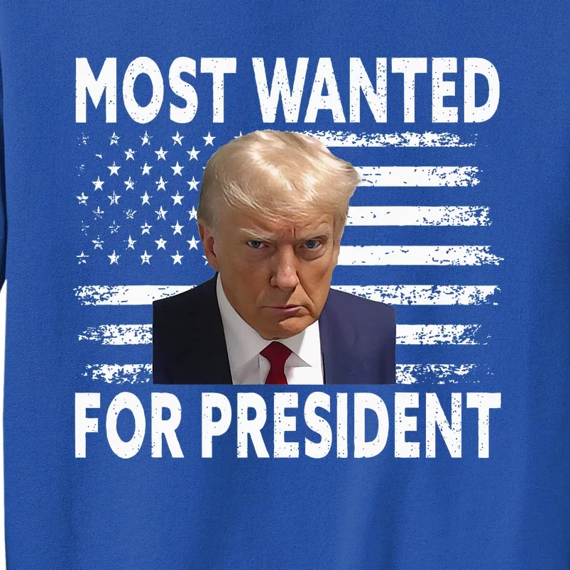 Donald Trump Most Wanted For President 2024 Tall Sweatshirt