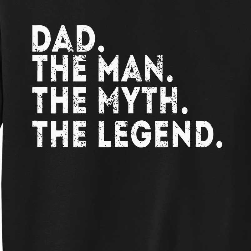 Dad The Man The Myth The Legend Fathers Day Gift Tall Sweatshirt