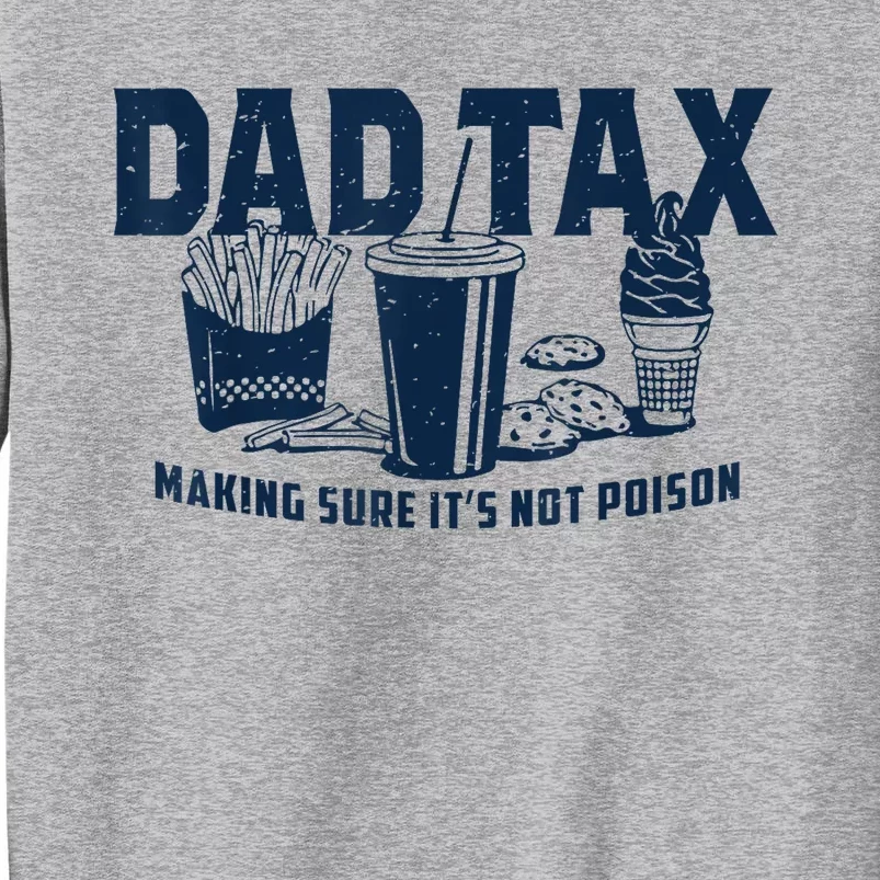 Dad Tax Making Sure ItS Not Poison Tall Sweatshirt