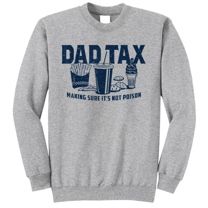 Dad Tax Making Sure ItS Not Poison Tall Sweatshirt