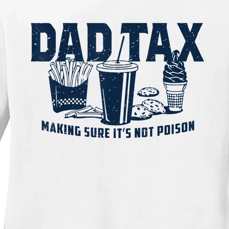 Dad Tax Making Sure ItS Not Poison Ladies Long Sleeve Shirt