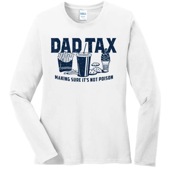 Dad Tax Making Sure ItS Not Poison Ladies Long Sleeve Shirt