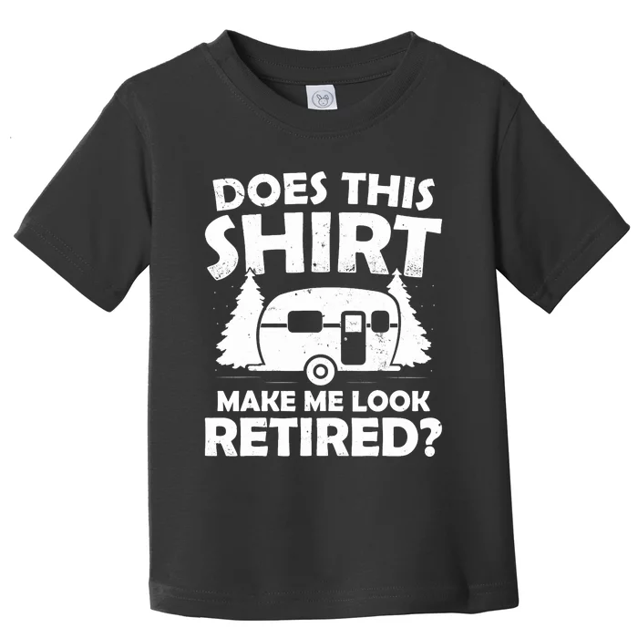 Does This Make Me Look Retired Camping Retirement RV Toddler T-Shirt