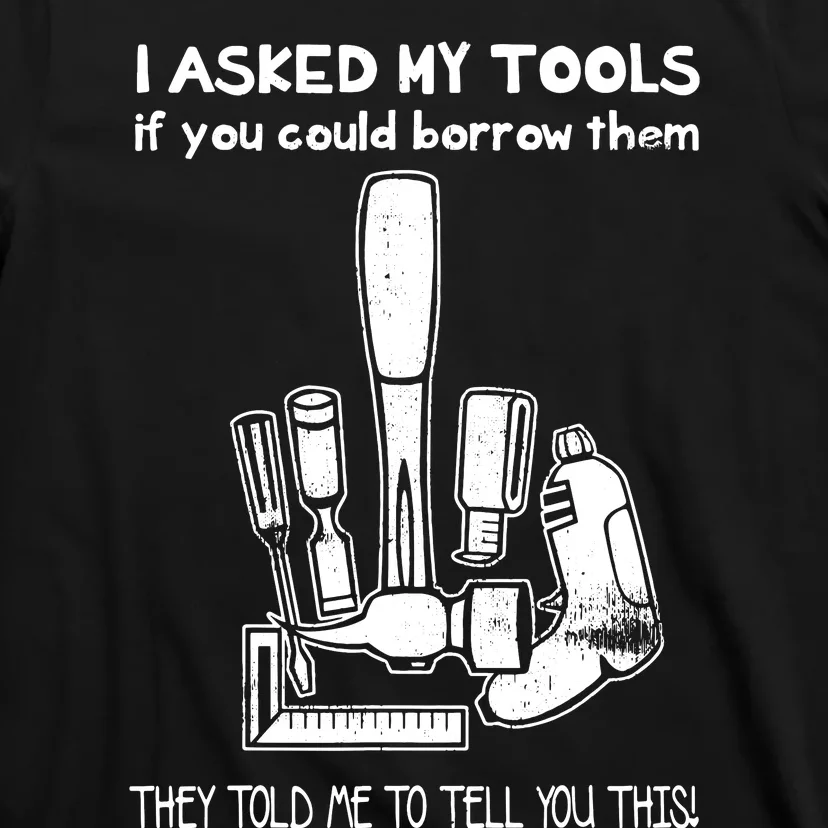 Dont Touch My Tools Funny Construction Worker Gift T-Shirt