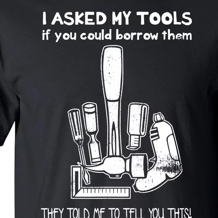 Dont Touch My Tools Funny Construction Worker Gift Tall T-Shirt