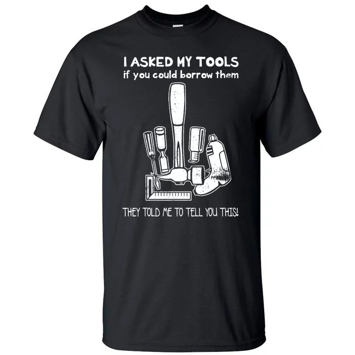 Dont Touch My Tools Funny Construction Worker Gift Tall T-Shirt