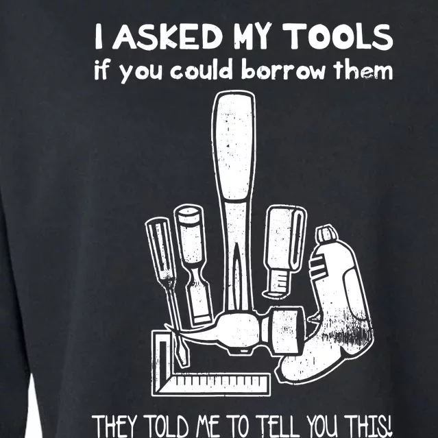 Dont Touch My Tools Funny Construction Worker Gift Cropped Pullover Crew