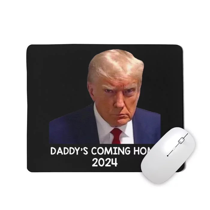 Donald Trump Mugshot DaddyS Coming Home 2024 Mousepad