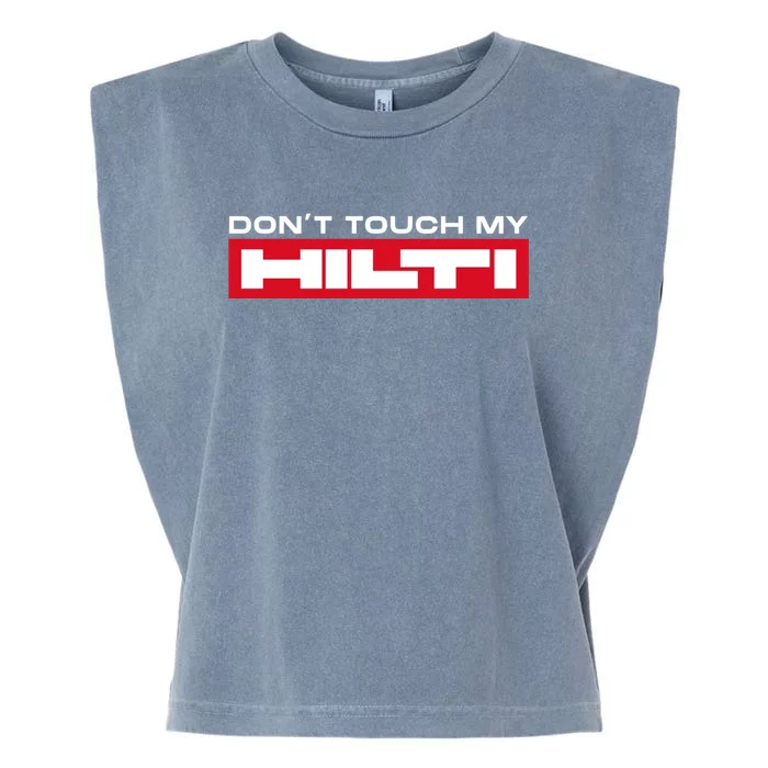 Dont Touch My Hilti Construction Site Chisel Hammer Cordless Garment-Dyed Women's Muscle Tee