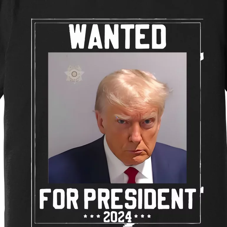 Donald Trump Mugshot Wanted For President 2024 Premium T-Shirt