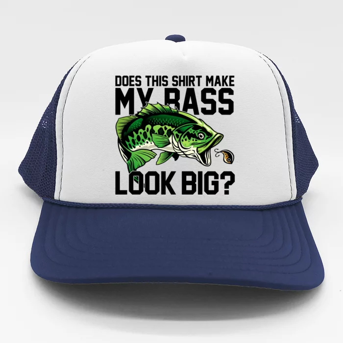 Does This Make My Bass Look Big Funny Fishing Trucker Hat