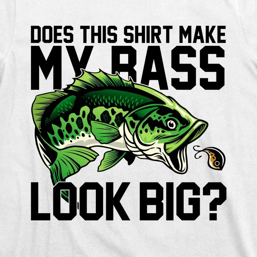 Does This Make My Bass Look Big Funny Fishing T-Shirt