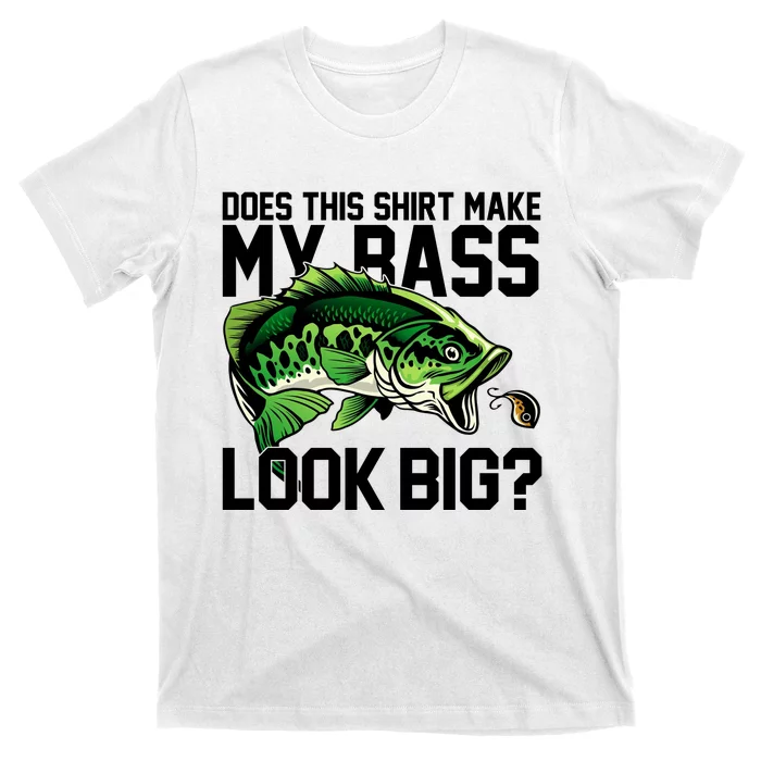 Does This Make My Bass Look Big Funny Fishing T-Shirt