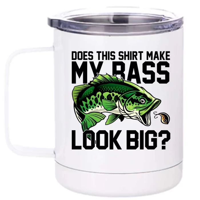 Does This Make My Bass Look Big Funny Fishing Front & Back 12oz Stainless Steel Tumbler Cup