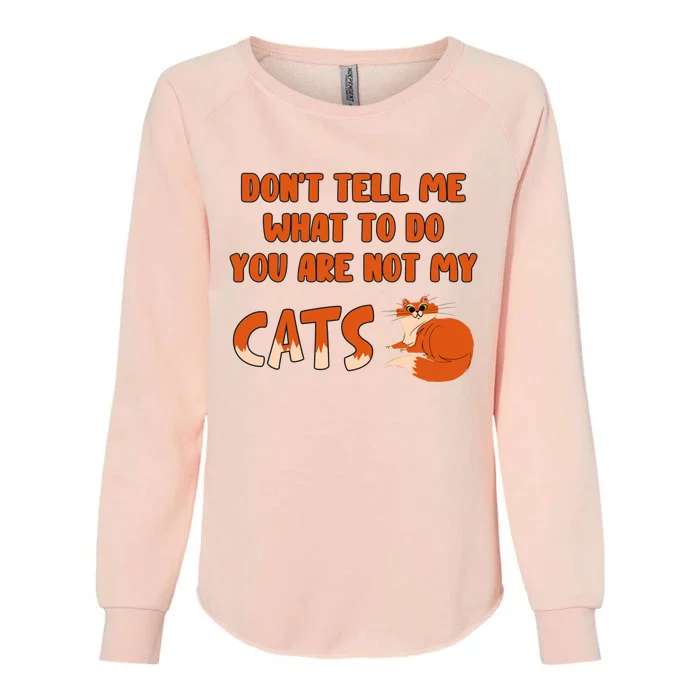 Don’T Tell Me What To Do You Are Not My Cat Funny Cut Orange Cat Womens California Wash Sweatshirt