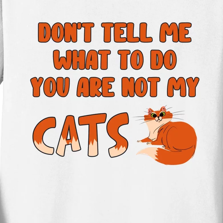 Don’T Tell Me What To Do You Are Not My Cat Funny Cut Orange Cat Kids Long Sleeve Shirt