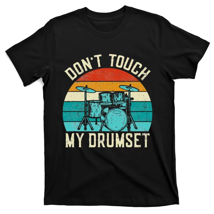 DonT Touch My Drumset Drummer Drumming T-Shirt