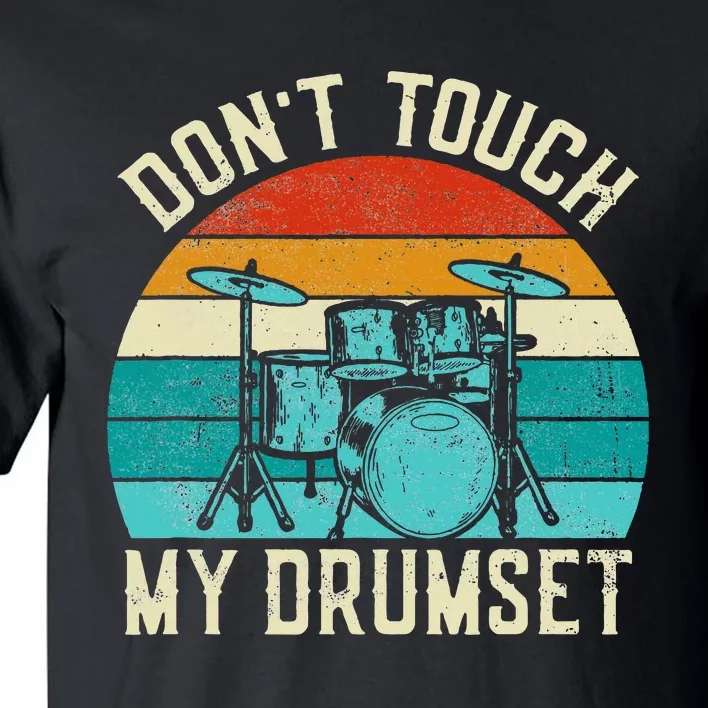 DonT Touch My Drumset Drummer Drumming Tall T-Shirt