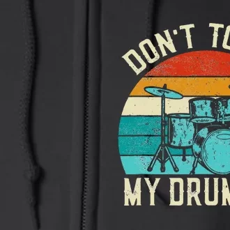 DonT Touch My Drumset Drummer Drumming Full Zip Hoodie