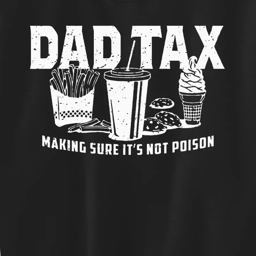 Dad Tax Making Sure Its Not Po.Ison Kids Sweatshirt