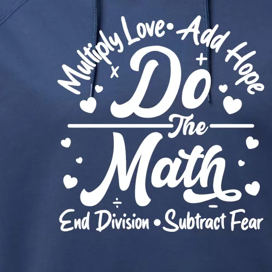 Do The Math Multiply Love Add Hope End Division Subtract Fear Performance Fleece Hoodie