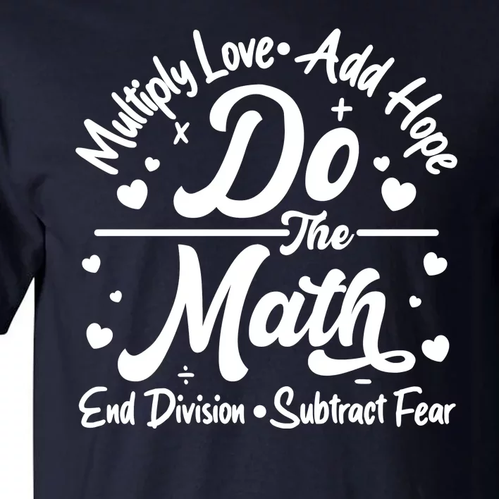 Do The Math Multiply Love Add Hope End Division Subtract Fear Tall T-Shirt