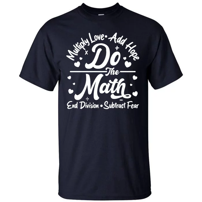 Do The Math Multiply Love Add Hope End Division Subtract Fear Tall T-Shirt