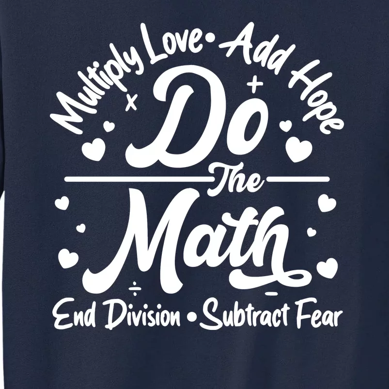 Do The Math Multiply Love Add Hope End Division Subtract Fear Tall Sweatshirt