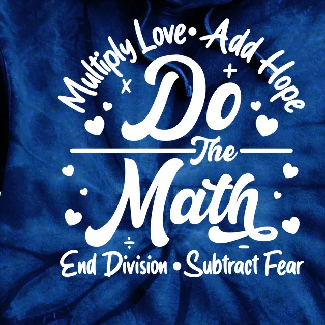 Do The Math Multiply Love Add Hope End Division Subtract Fear Tie Dye Hoodie