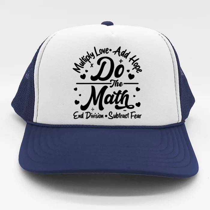 Do The Math Multiply Love Add Hope End Division Subtract Fear Trucker Hat