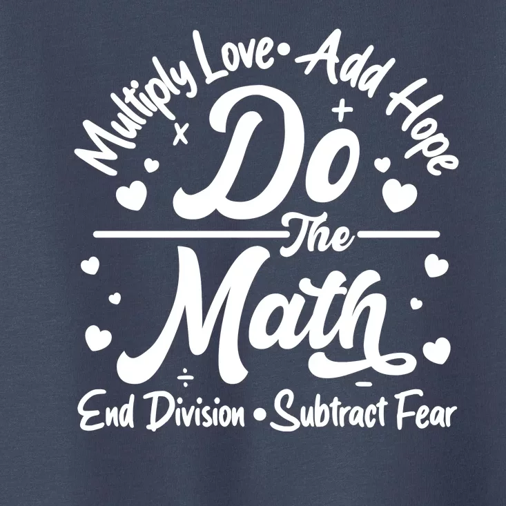 Do The Math Multiply Love Add Hope End Division Subtract Fear Toddler T-Shirt