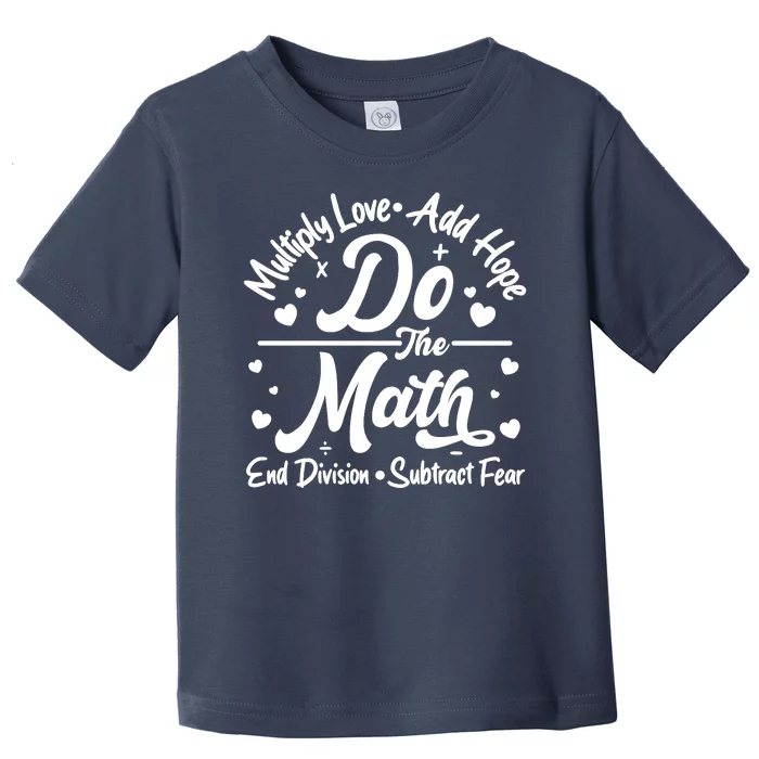 Do The Math Multiply Love Add Hope End Division Subtract Fear Toddler T-Shirt