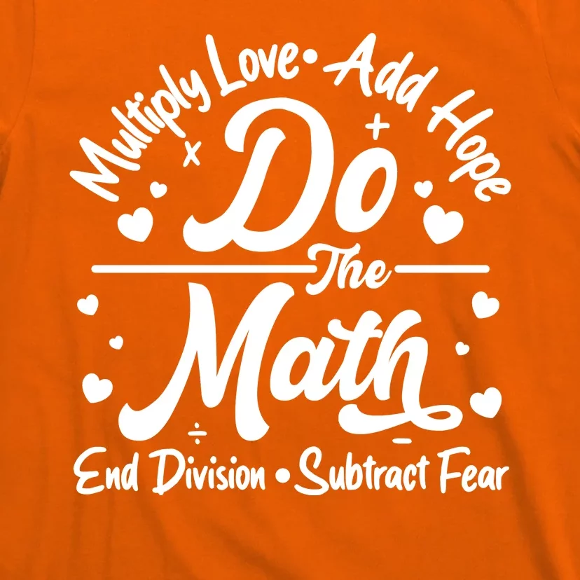 Do The Math Multiply Love Add Hope End Division Subtract Fear T-Shirt