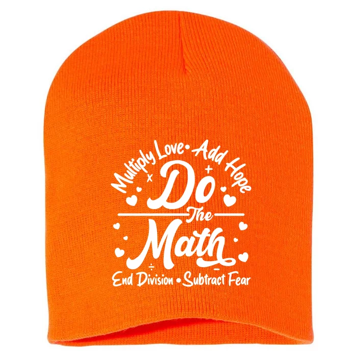 Do The Math Multiply Love Add Hope End Division Subtract Fear Short Acrylic Beanie