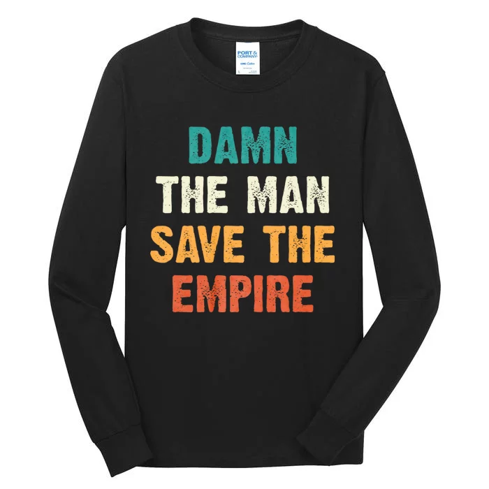 Damn The Man Save The Empire Tall Long Sleeve T-Shirt