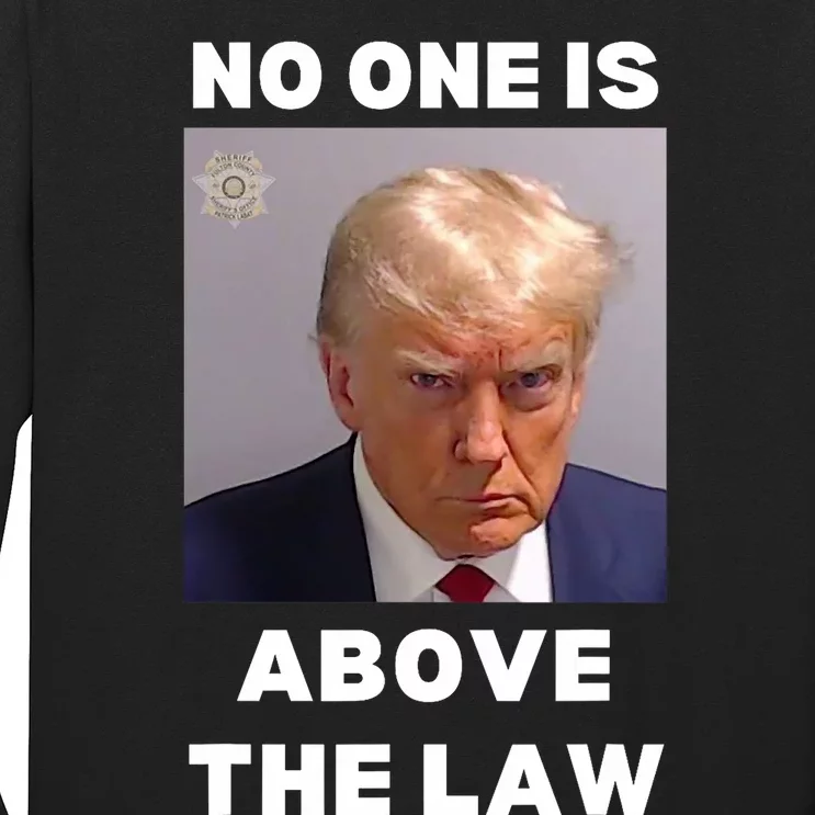 Donald Trump Mug Shot No One Is Above The Law Anti Trump Long Sleeve Shirt