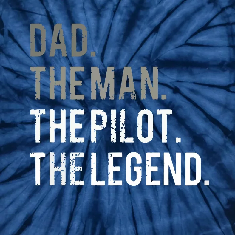 Dad The Man The Pilot The Legend Father Aviation Gift Tie-Dye T-Shirt