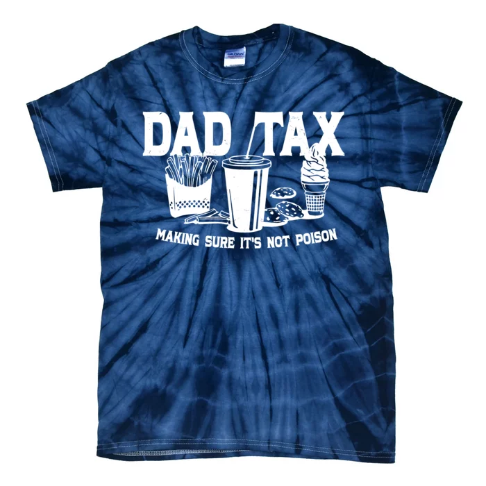 Dad Tax Making Sure Its Not Poison Tie-Dye T-Shirt