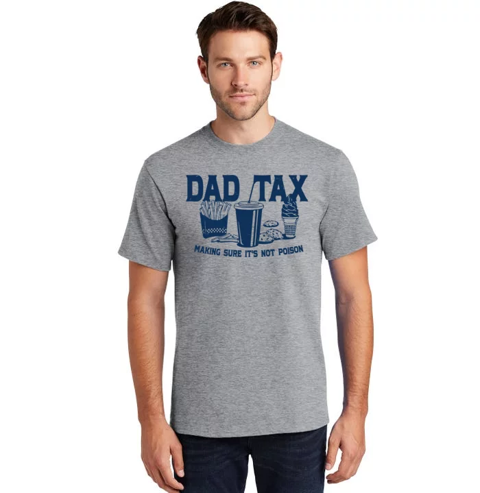 Dad Tax Making Sure Its Not Poison Tall T-Shirt