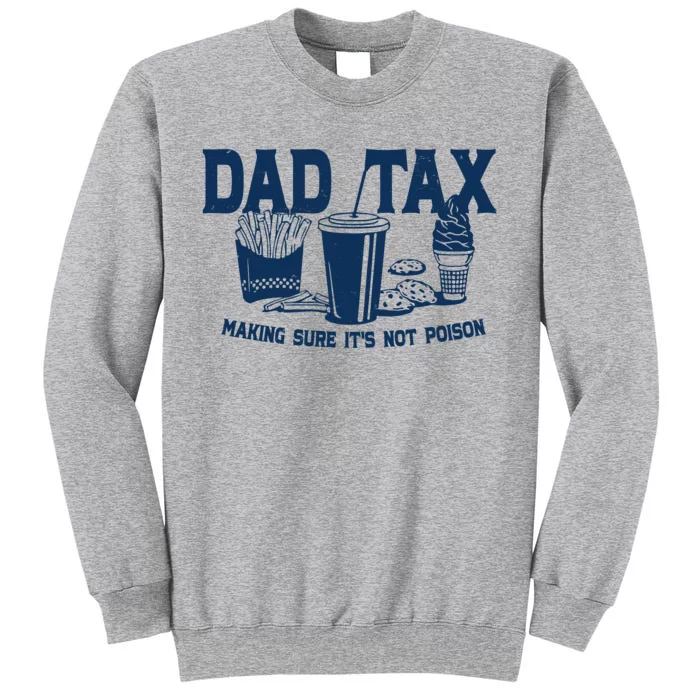 Dad Tax Making Sure Its Not Poison Tall Sweatshirt