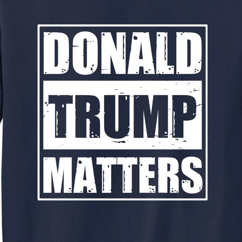 Donald Trump Matters Funny Straight Outta Tall Sweatshirt