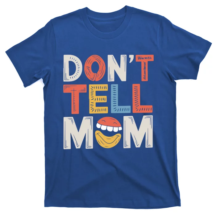 DonT Tell Mom Father Adult Humor Dad Joke Gift T-Shirt