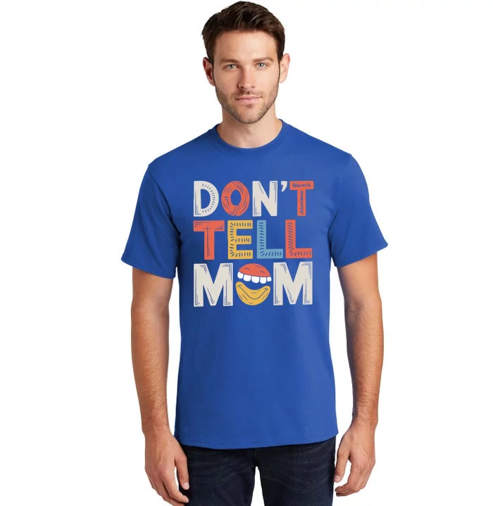 DonT Tell Mom Father Adult Humor Dad Joke Gift Tall T-Shirt