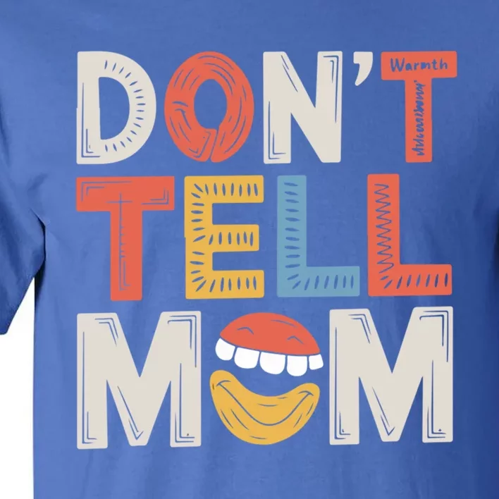 DonT Tell Mom Father Adult Humor Dad Joke Gift Tall T-Shirt