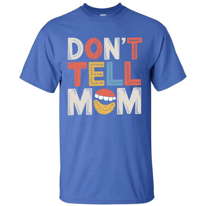 DonT Tell Mom Father Adult Humor Dad Joke Gift Tall T-Shirt