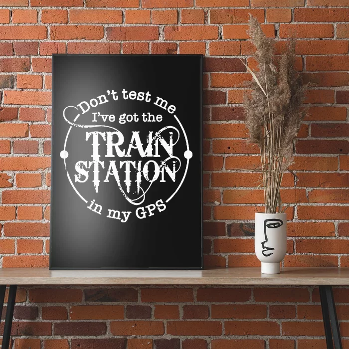 DonT Test Me IVe Got The Train Station In My Gps Poster