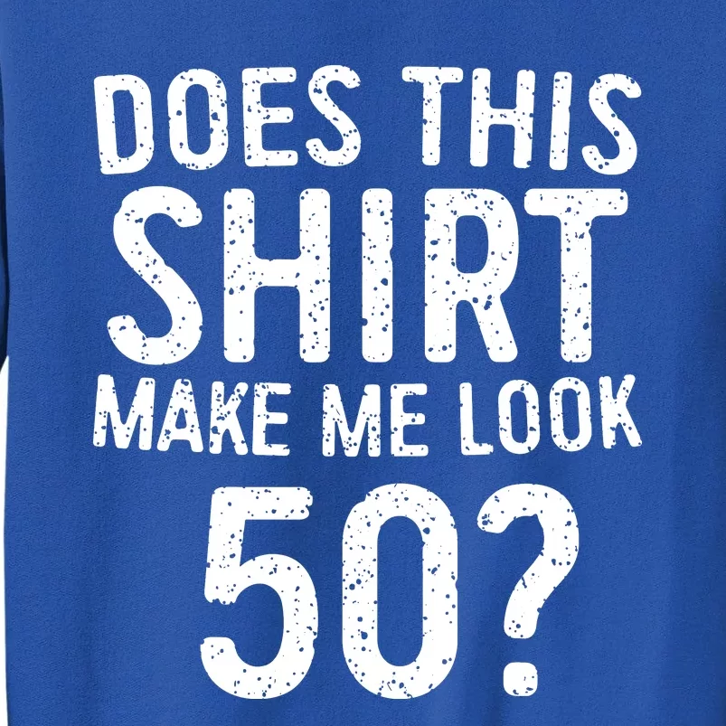 Does This Make Me Look 50 50th Birthday Gift Sweatshirt