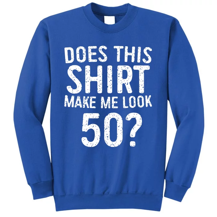 Does This Make Me Look 50 50th Birthday Gift Sweatshirt