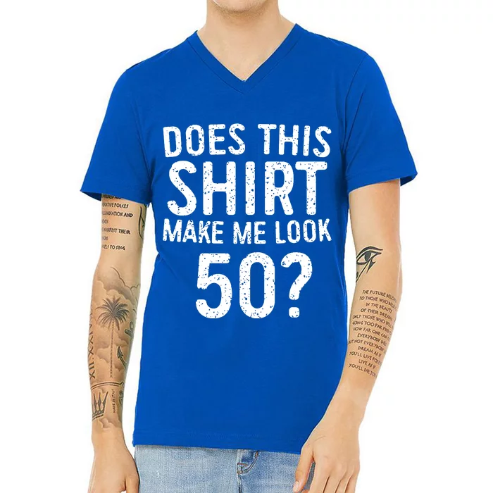 Does This Make Me Look 50 50th Birthday Gift V-Neck T-Shirt