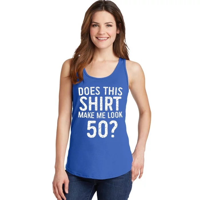 Does This Make Me Look 50 50th Birthday Gift Ladies Essential Tank